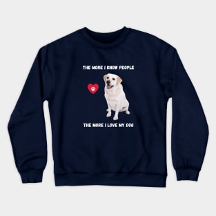 The More I Know People, The More I Love My Lab Crewneck Sweatshirt